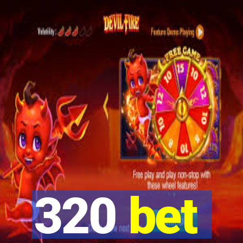 320 bet